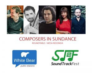 EXCLUSIVA - Mesa redonda ‘Composers in Sundance 2019’ organizada por White Bear PR y SoundTrackFest