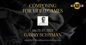 Hollywood Music Workshop 2022 - COMPOSING FOR VIDEO GAMES with Garry Schyman