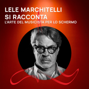 Roma FMF 2024 - Film Music Talks - Lele Marchitelli